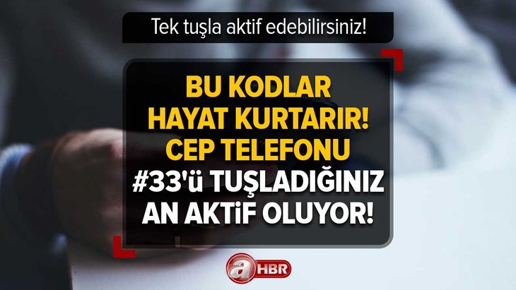 Bu kodlar hayat kurtarır! Cep telefonu #33’ü tuşladığınız an aktif oluyor! Tek tuşla aktif edebilirsiniz!