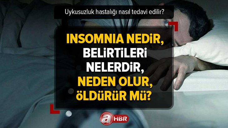 Insomnia nedir, belirtileri nelerdir, neden olur, öldürür mü? Uykusuzluk hastalığı nasıl tedavi edilir?