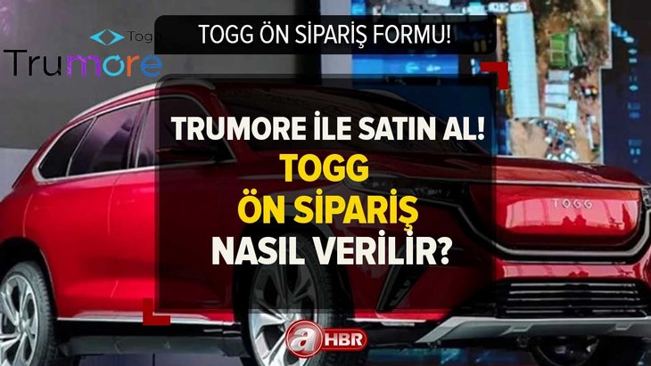 TOGG ’TRUMORE’ ön sipariş nasıl verilir? TRUMORE uygulaması nedir, nasıl indirilir? TOGG SATIŞ FİYATI...