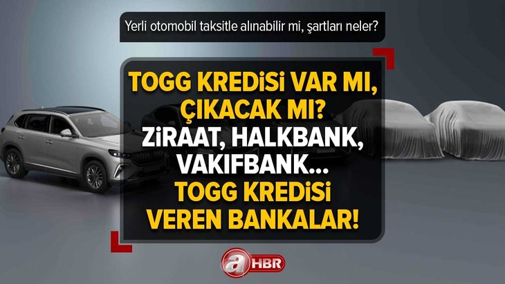 TOGG kredisi var mı, çıkacak mı? Yerli otomobil taksitle alınabilir mi, şartları neler? Ziraat, Halkbank, Vakıfbank... TOGG kredisi veren bankalar!