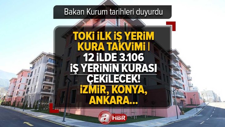 TOKİ İlk İş Yerim kura TAKVİMİ | 12 ilde 3.106 iş yerinin kurası çekilecek! Bakan Kurum tarihleri duyurdu: İzmir, Konya, Ankara...