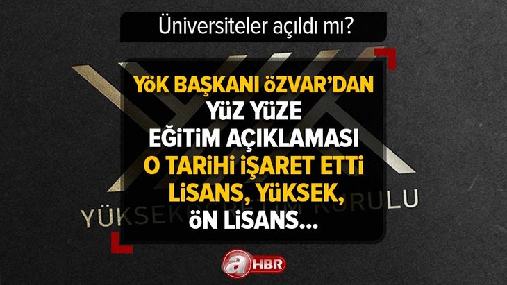 Üniversiteler yüz yüze eğitime ne zaman, hangi tarihte geçecek? YÖK Başkanı Erol Özvar açıkladı! Lisans, yüksek, ön lisans son dakika